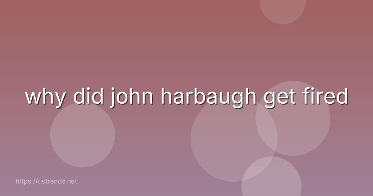 why did john harbaugh get fired