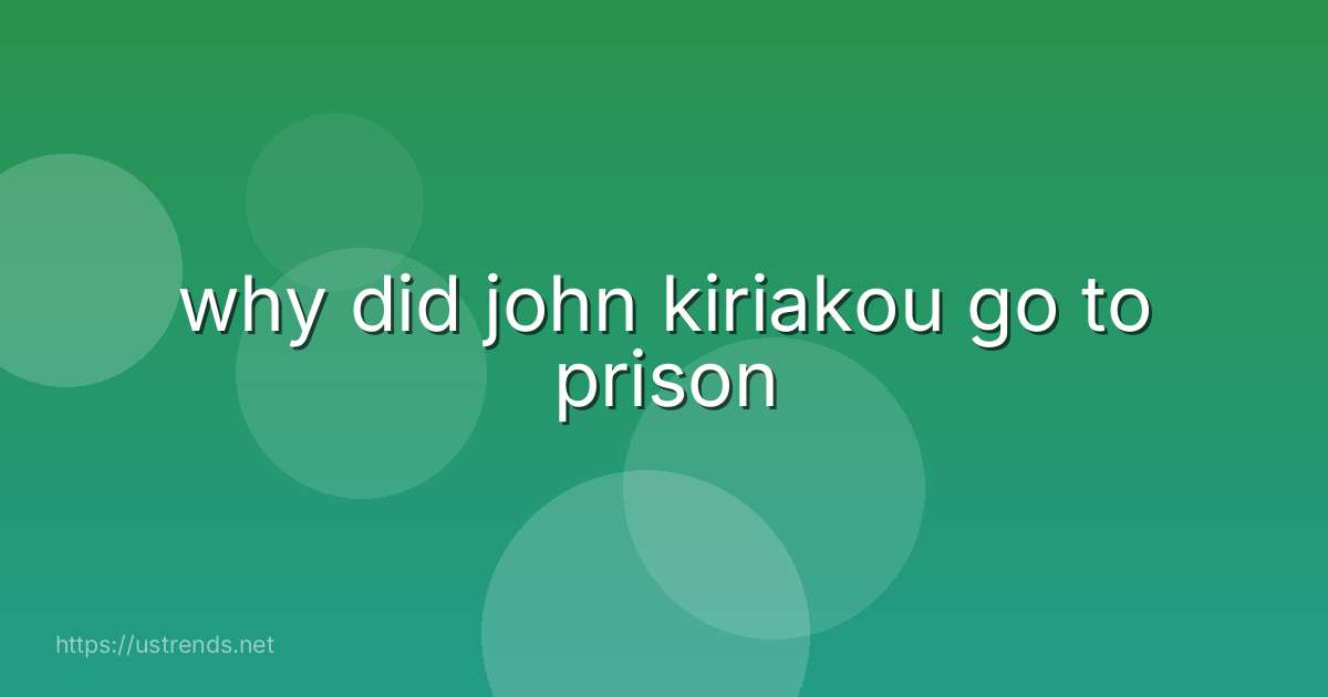 why did john kiriakou go to prison