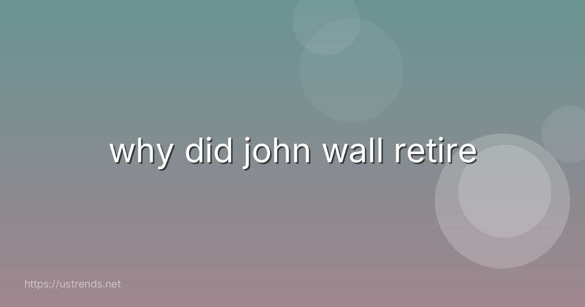 why did john wall retire