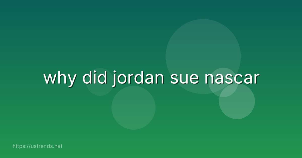 why did jordan sue nascar