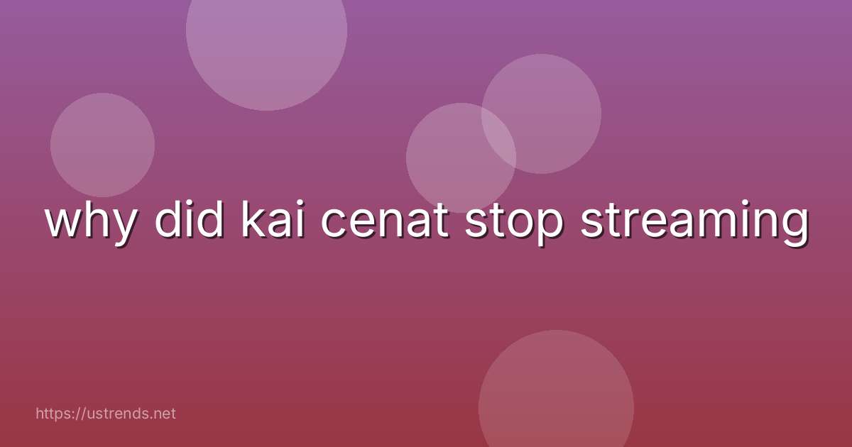 why did kai cenat stop streaming