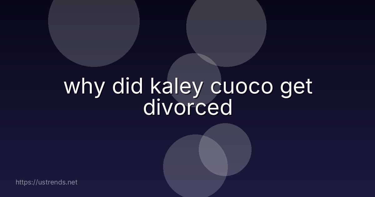 why did kaley cuoco get divorced