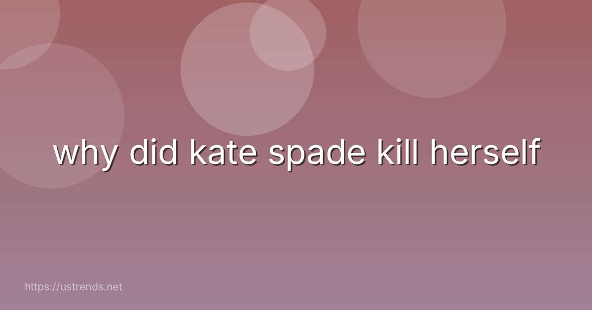 why did kate spade kill herself