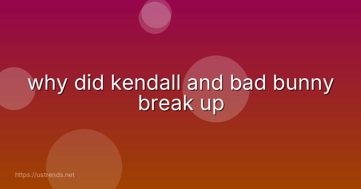 why did kendall and bad bunny break up