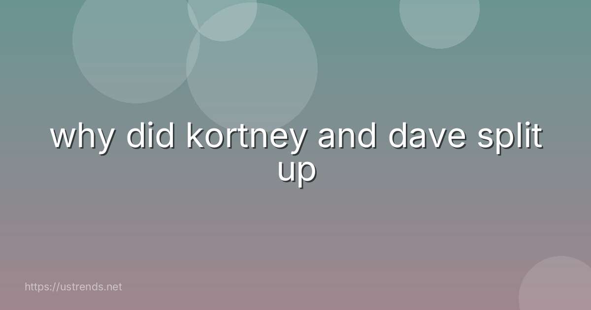 why did kortney and dave split up