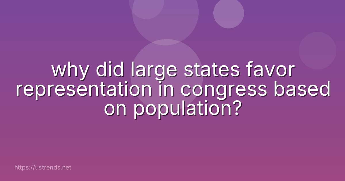 why did large states favor representation in congress based on population?