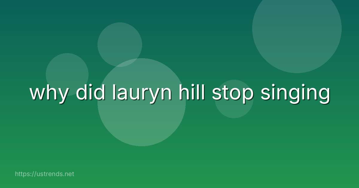 why did lauryn hill stop singing
