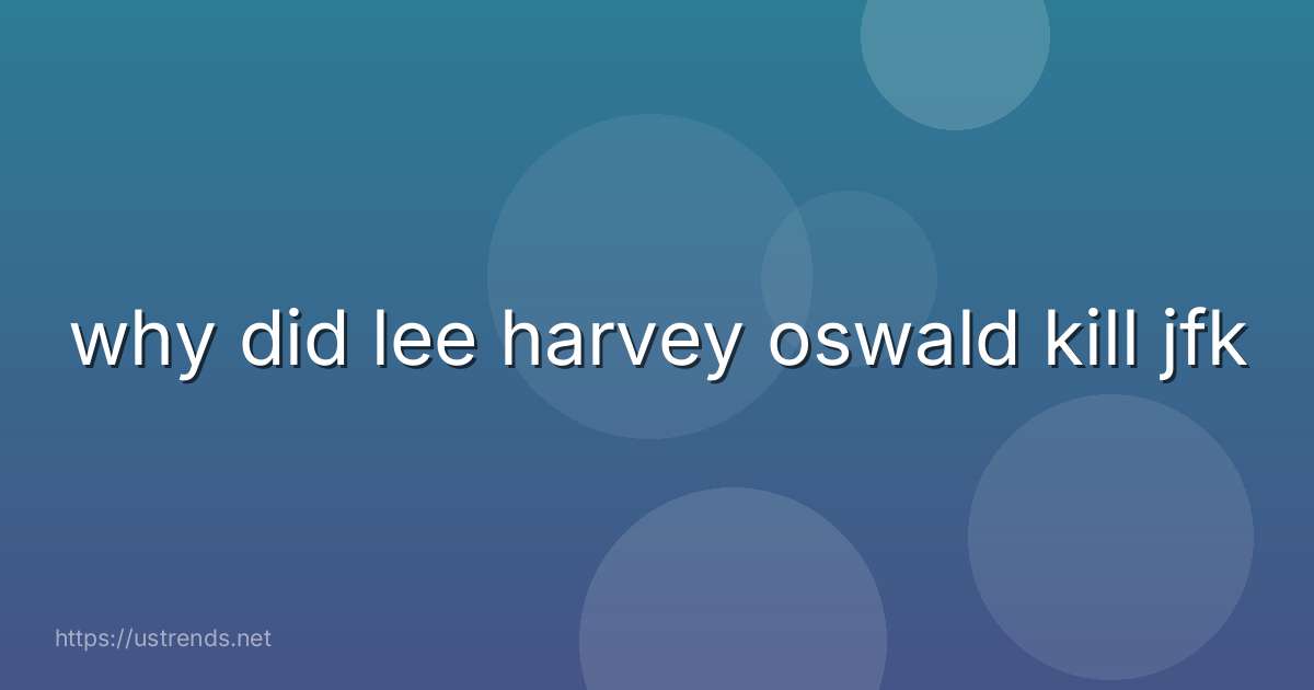 why did lee harvey oswald kill jfk