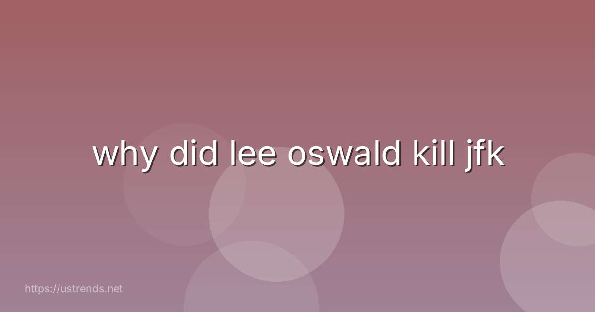 why did lee oswald kill jfk