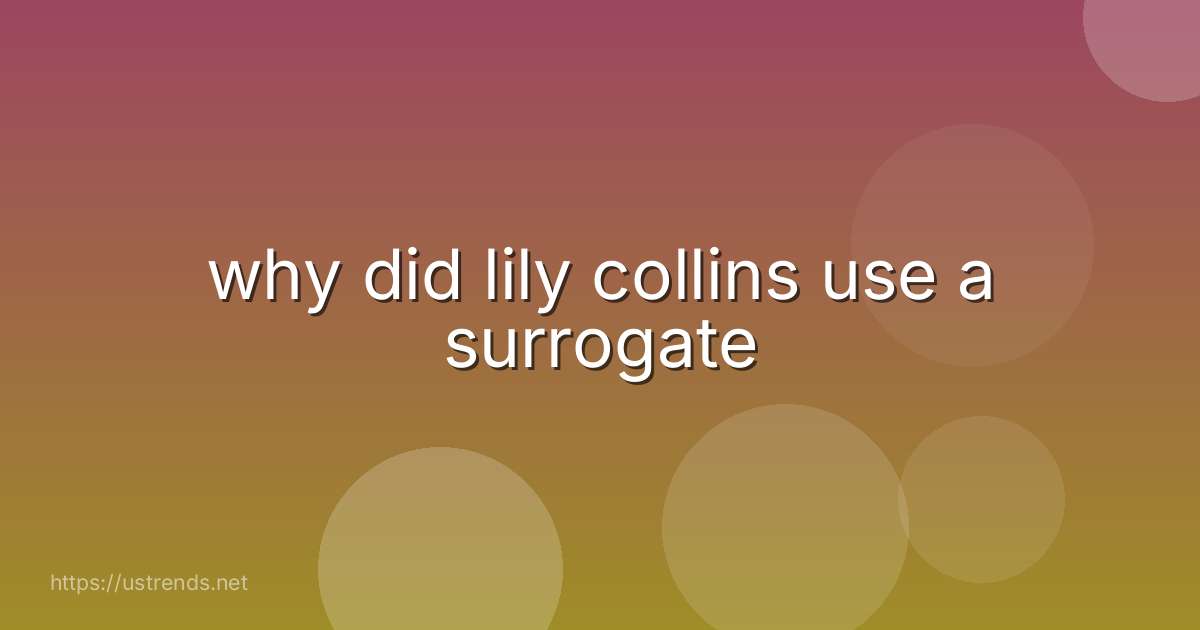 why did lily collins use a surrogate