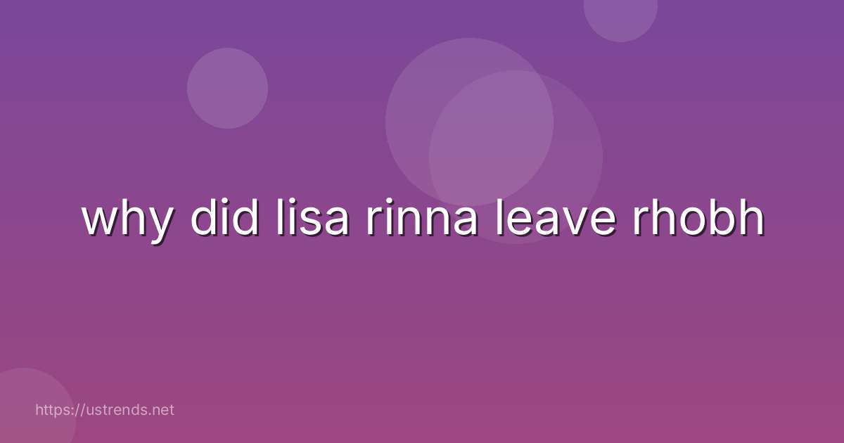 why did lisa rinna leave rhobh