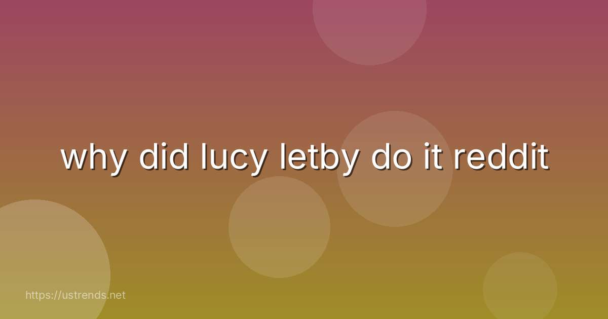 why did lucy letby do it reddit