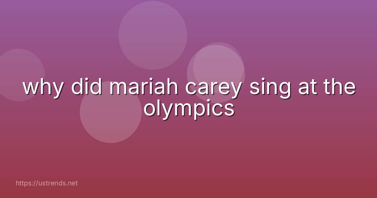 why did mariah carey sing at the olympics