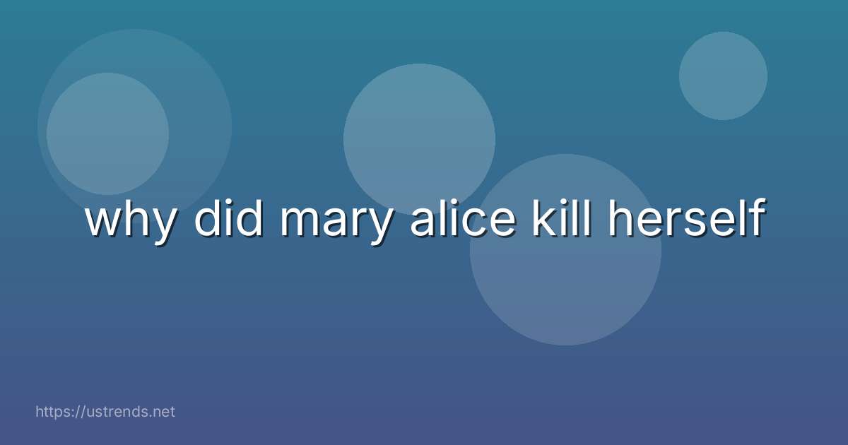 why did mary alice kill herself