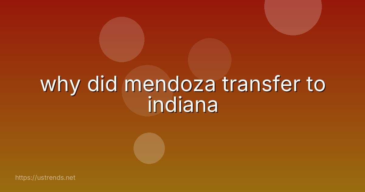 why did mendoza transfer to indiana