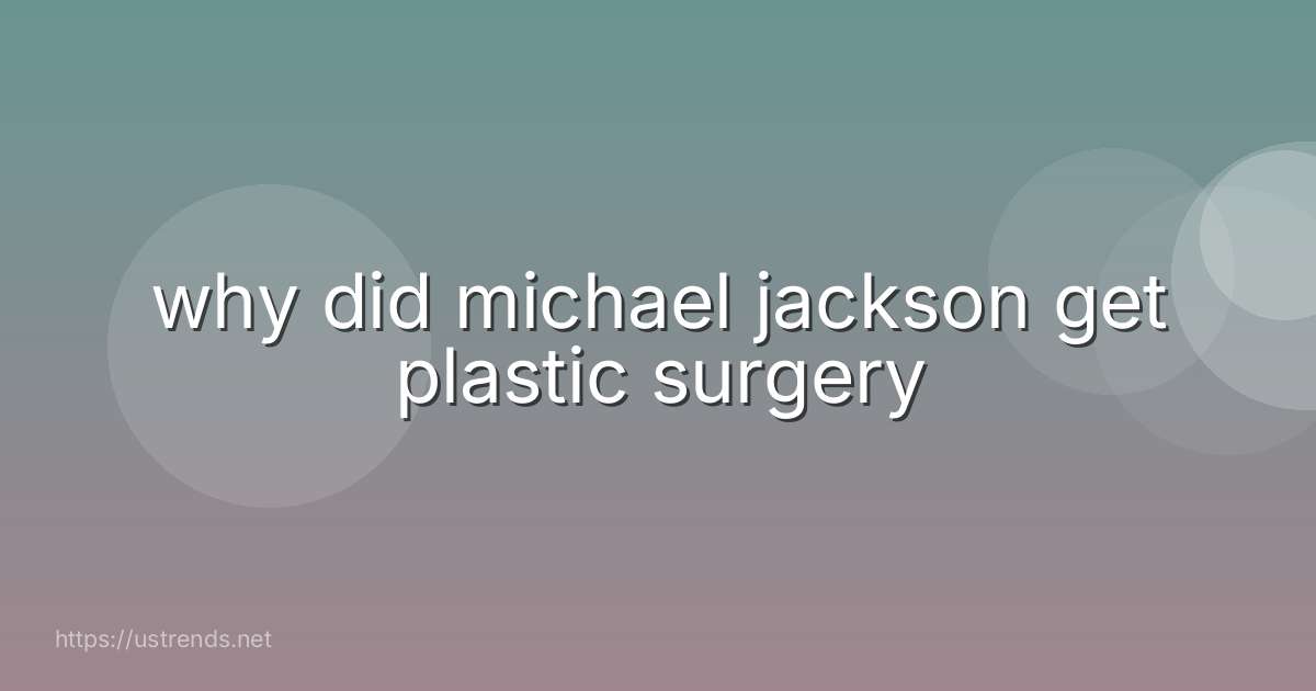 why did michael jackson get plastic surgery