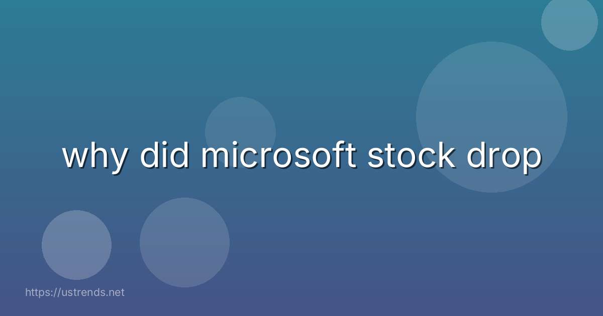 why did microsoft stock drop