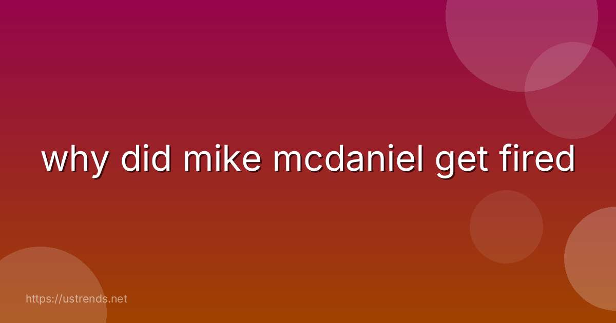 why did mike mcdaniel get fired