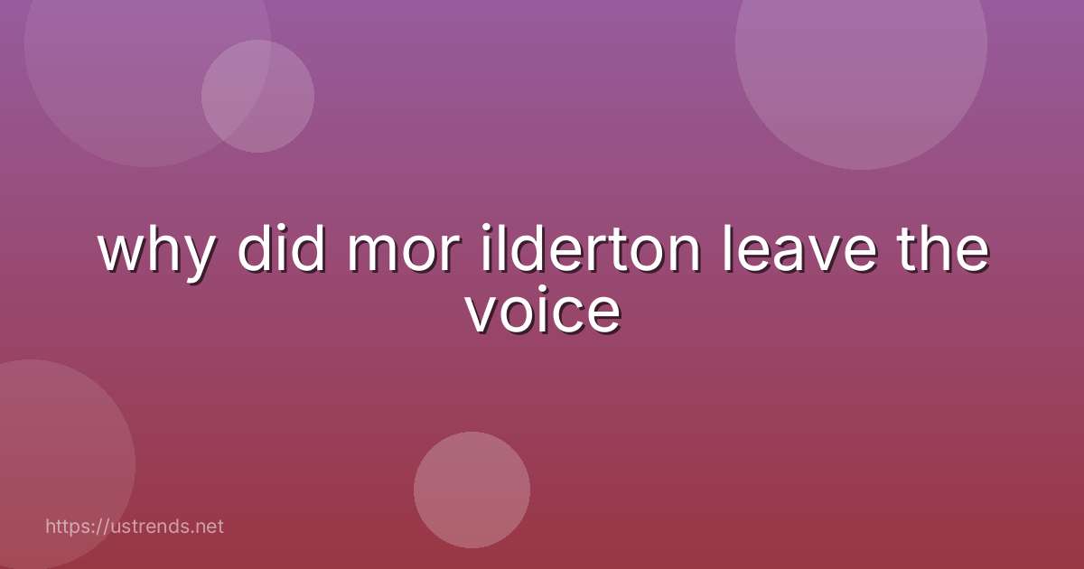 why did mor ilderton leave the voice