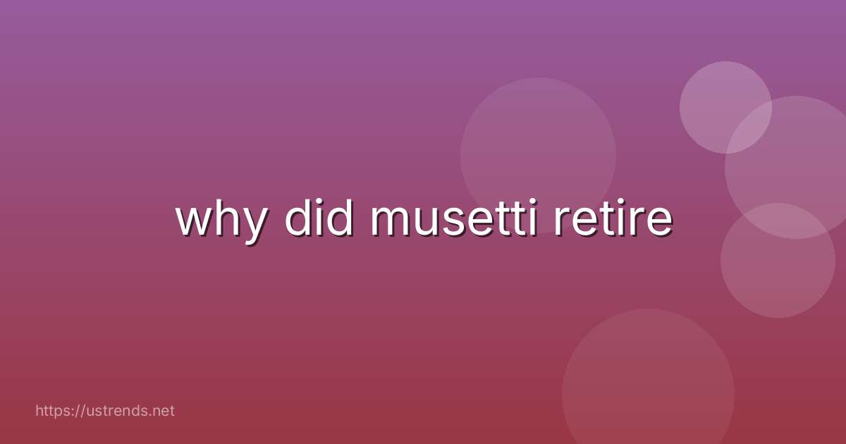 why did musetti retire