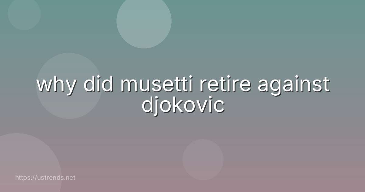 why did musetti retire against djokovic