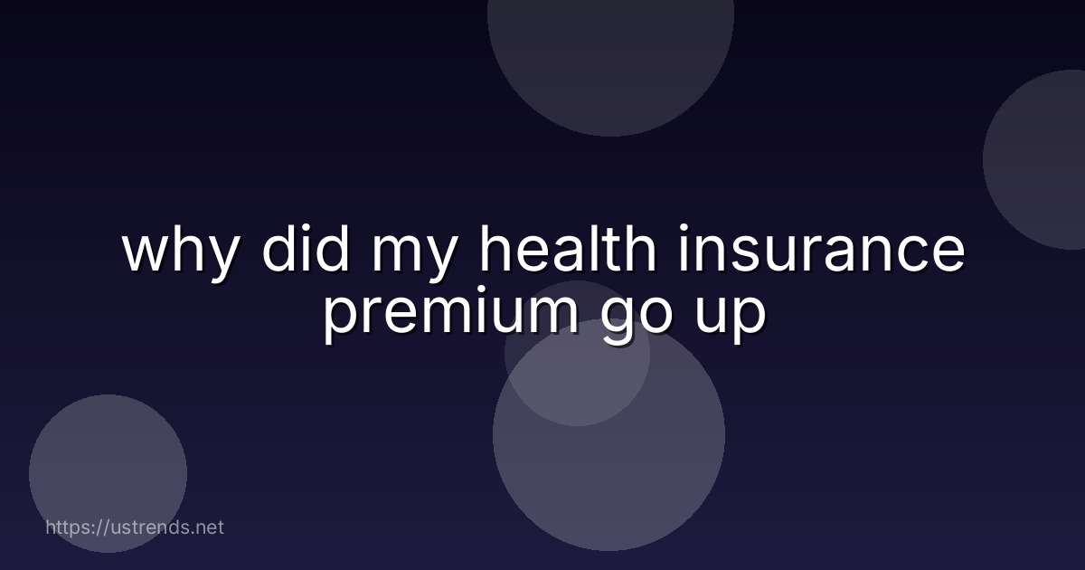 why did my health insurance premium go up
