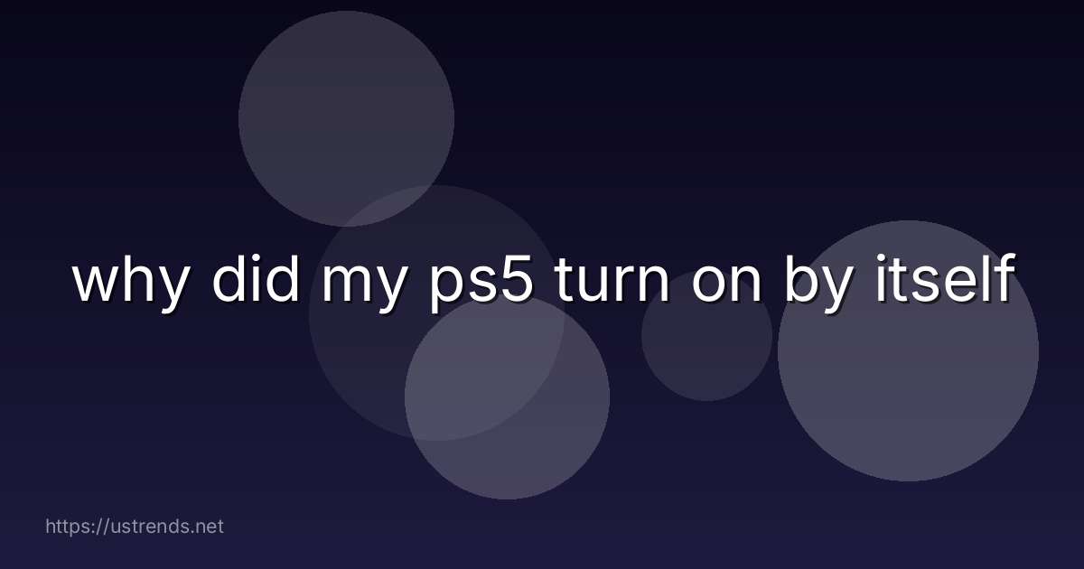 why did my ps5 turn on by itself