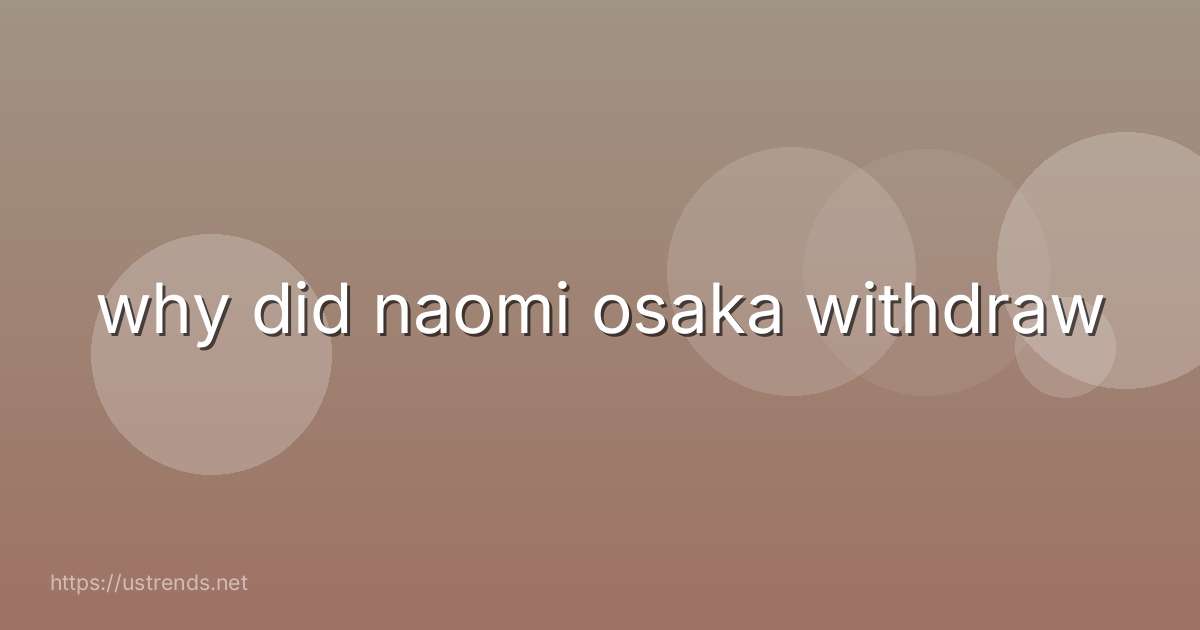 why did naomi osaka withdraw