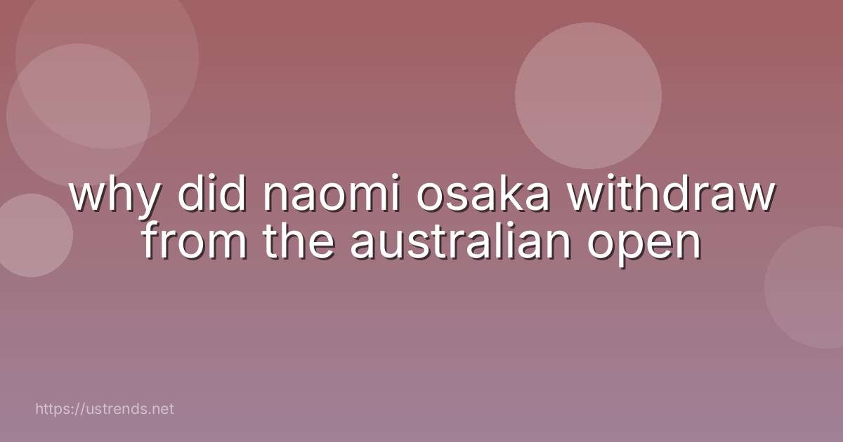 why did naomi osaka withdraw from the australian open