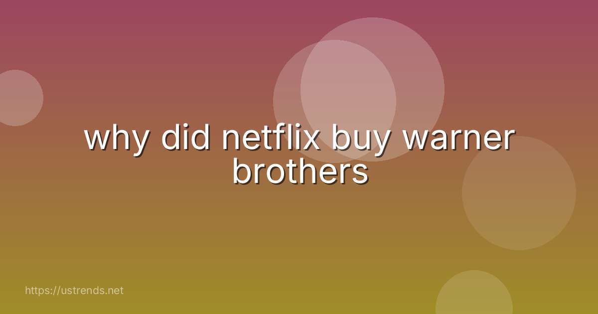 why did netflix buy warner brothers