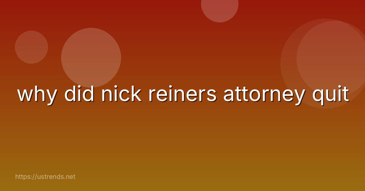 why did nick reiners attorney quit