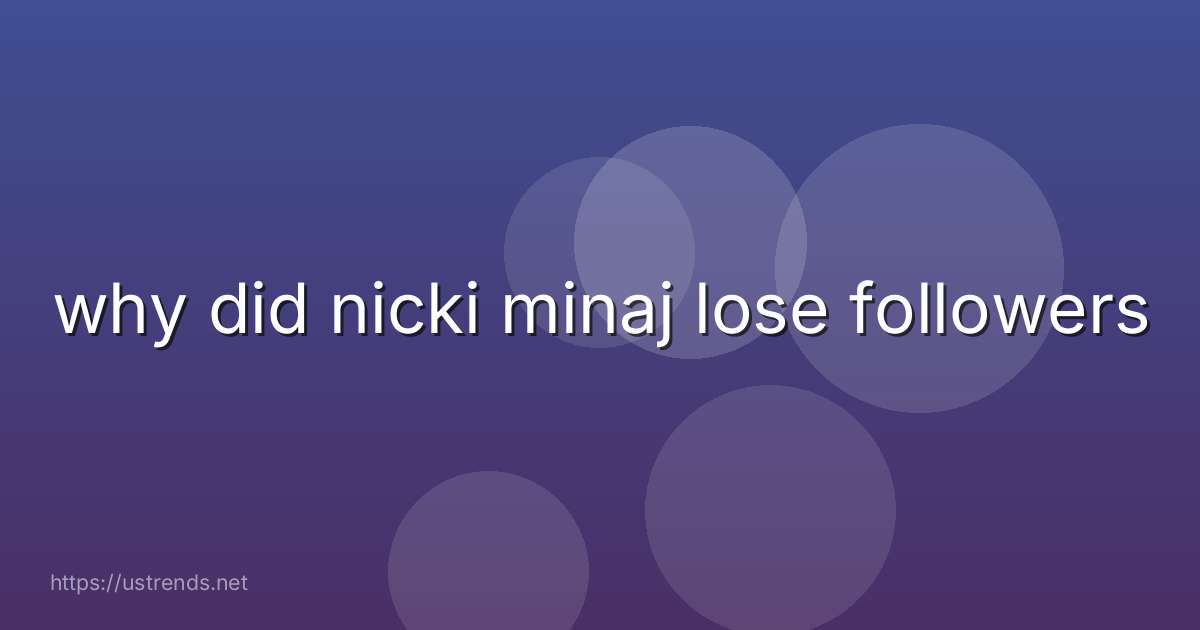 why did nicki minaj lose followers