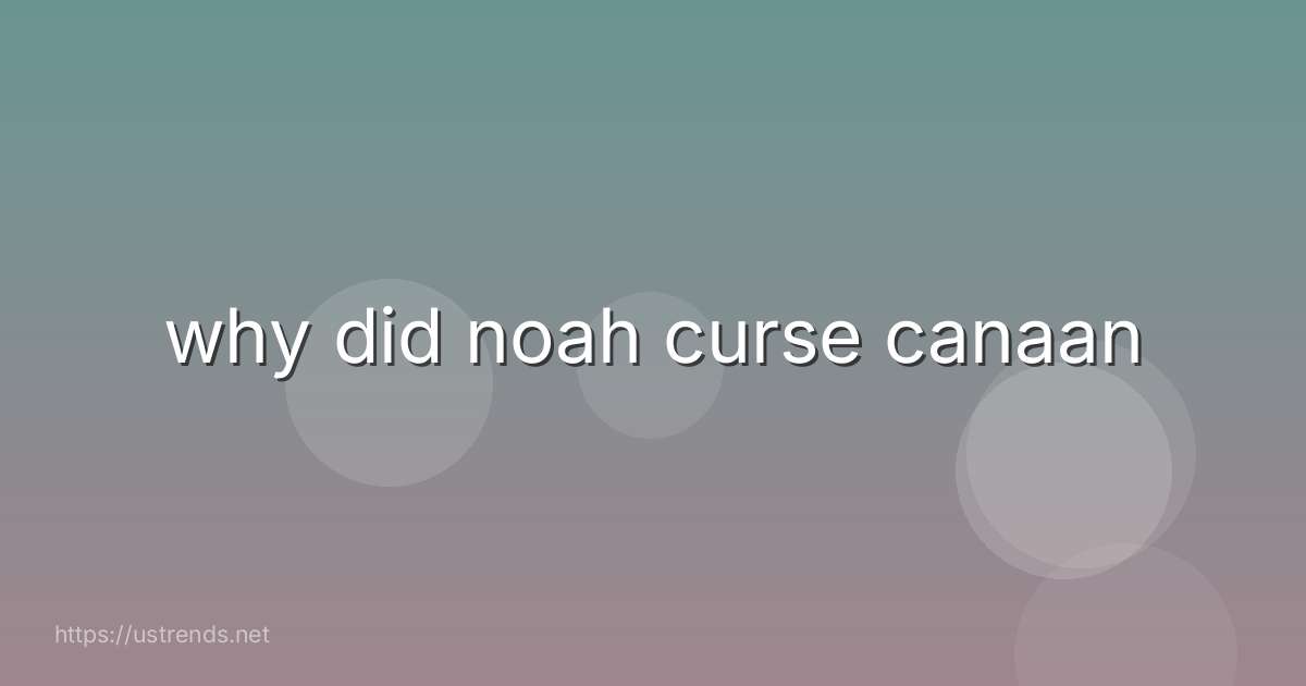 why did noah curse canaan