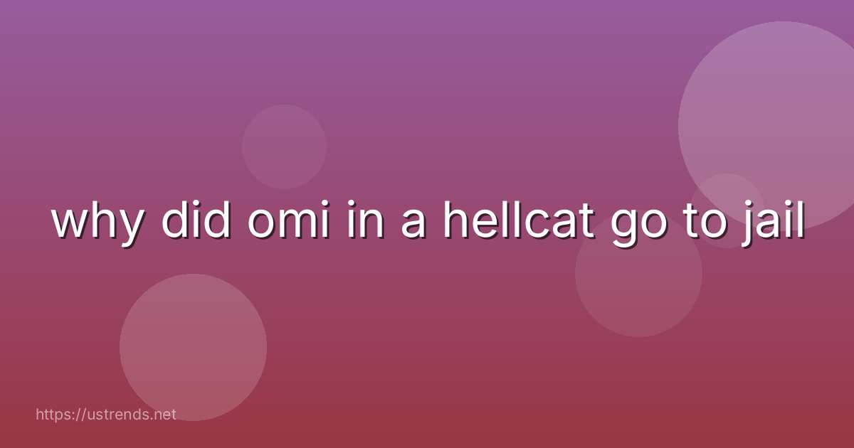 why did omi in a hellcat go to jail
