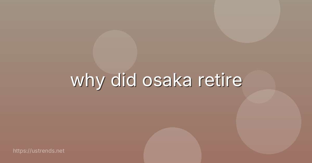 why did osaka retire