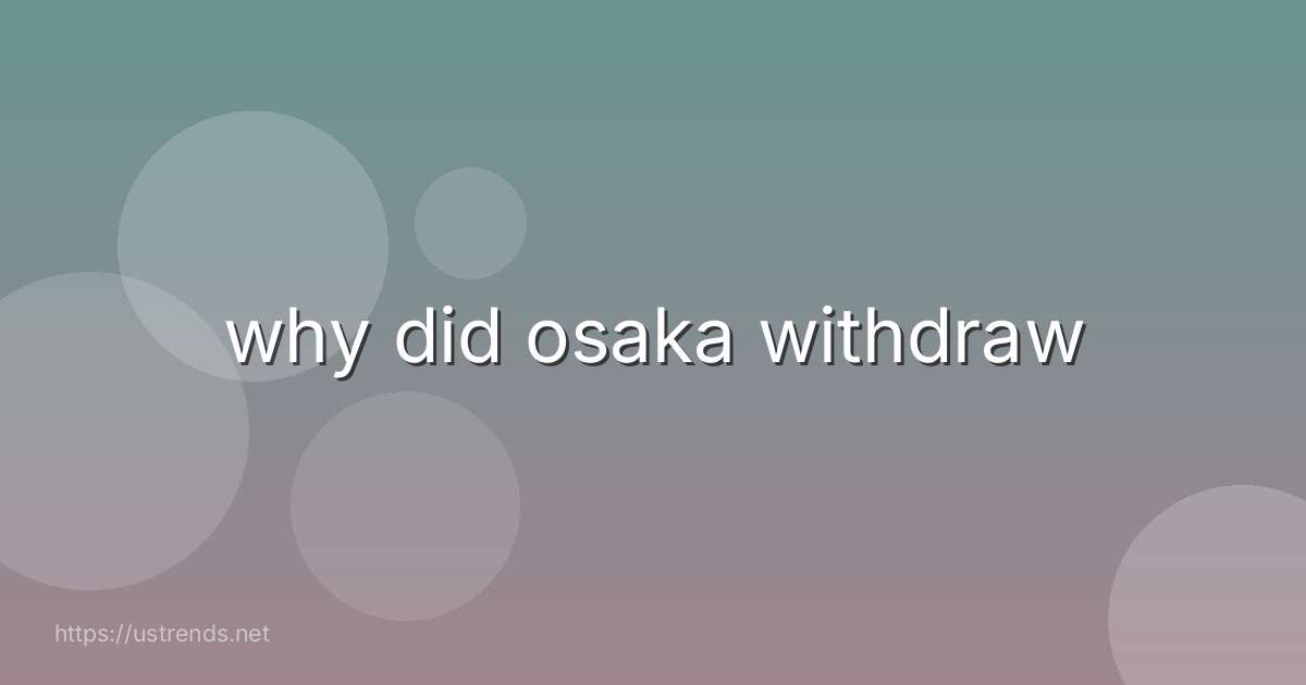 why did osaka withdraw