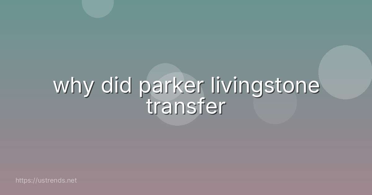 why did parker livingstone transfer