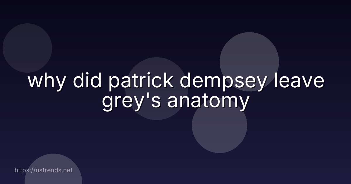 why did patrick dempsey leave grey's anatomy