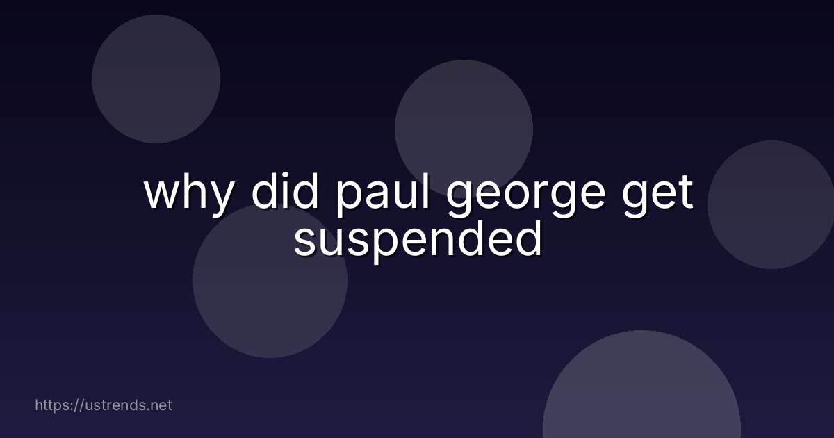 why did paul george get suspended