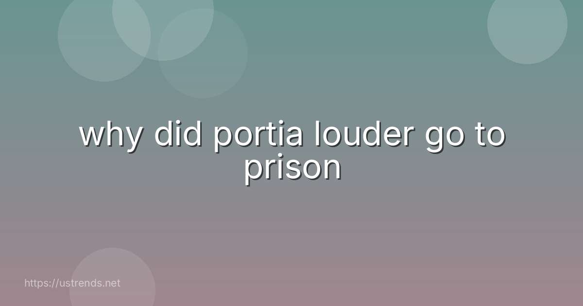 why did portia louder go to prison