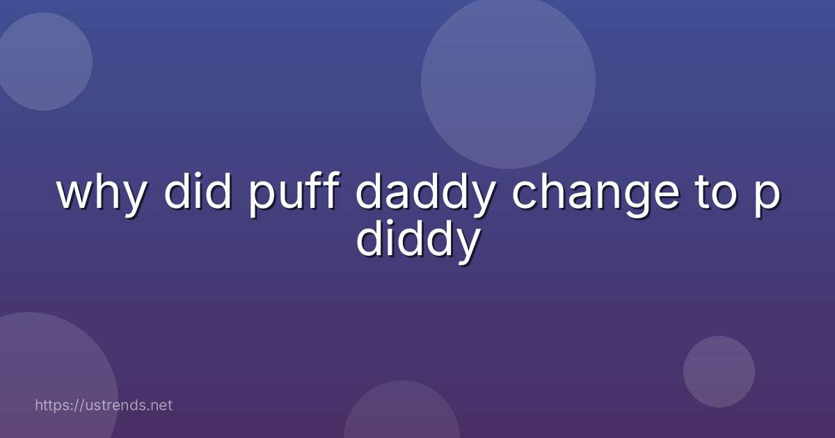 why did puff daddy change to p diddy