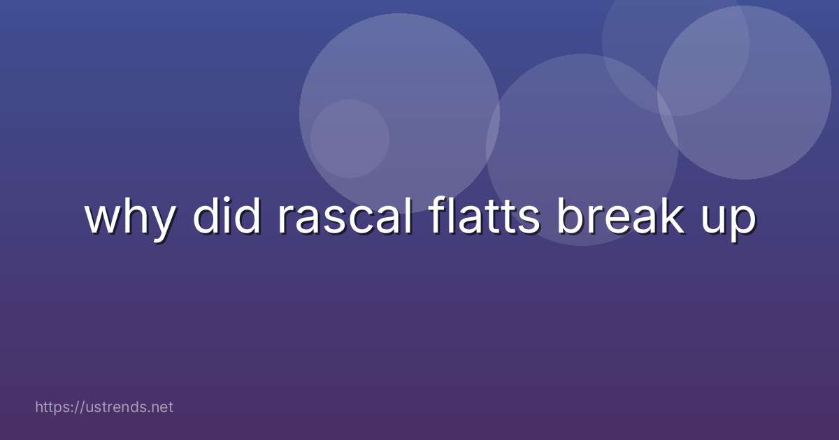 why did rascal flatts break up
