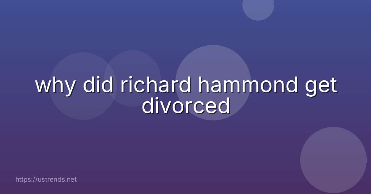why did richard hammond get divorced