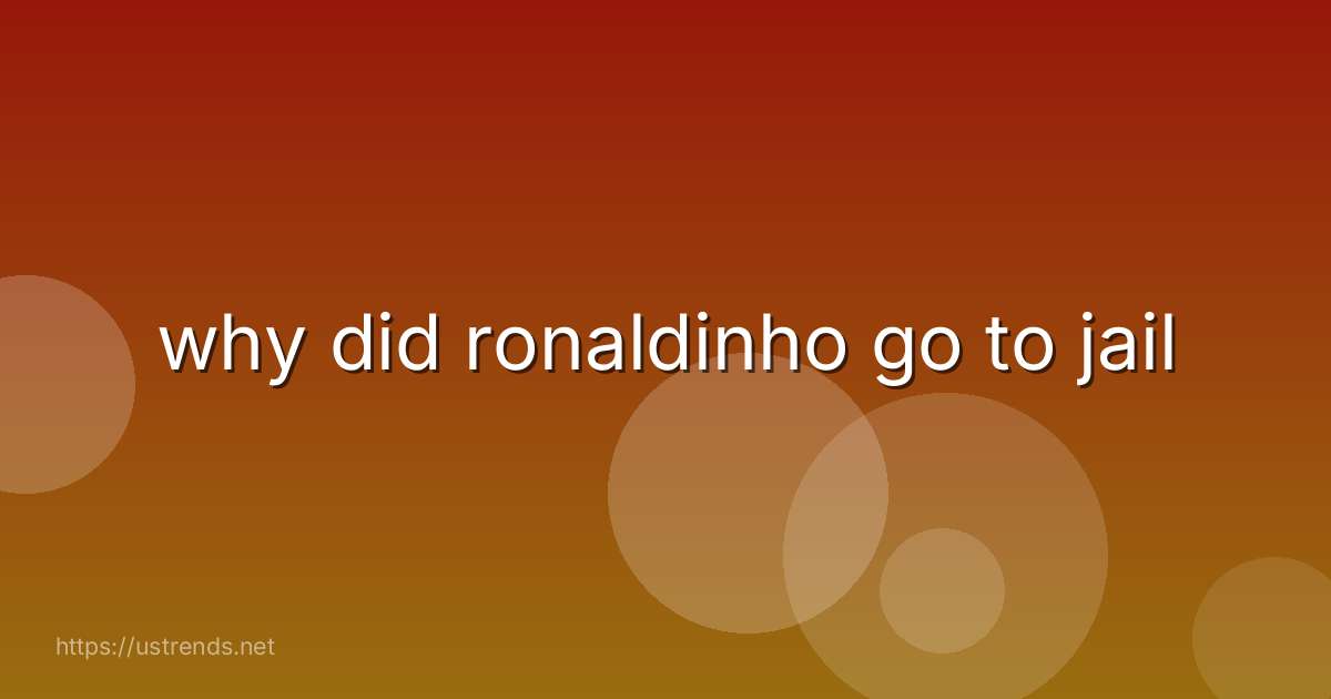 why did ronaldinho go to jail
