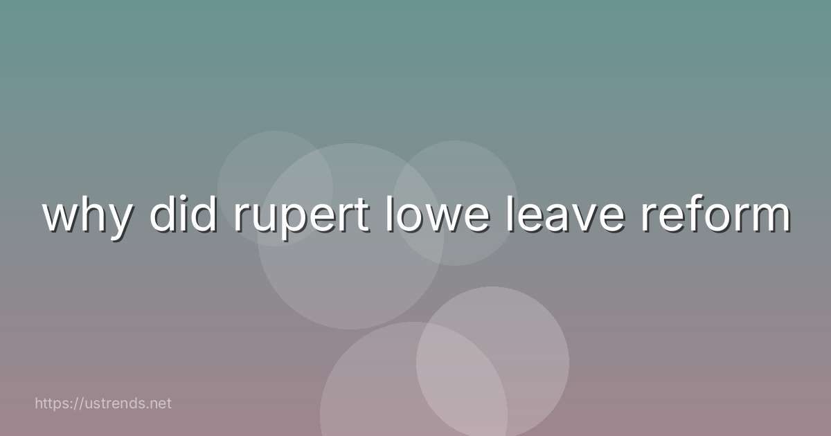 why did rupert lowe leave reform
