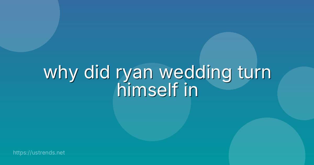 why did ryan wedding turn himself in