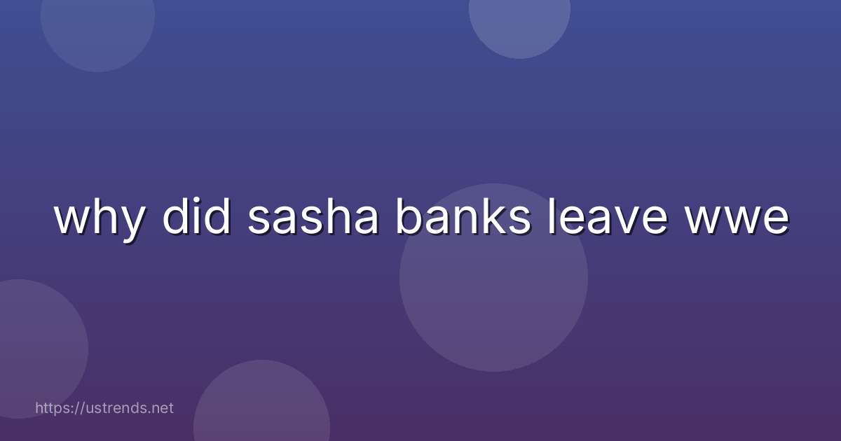 why did sasha banks leave wwe