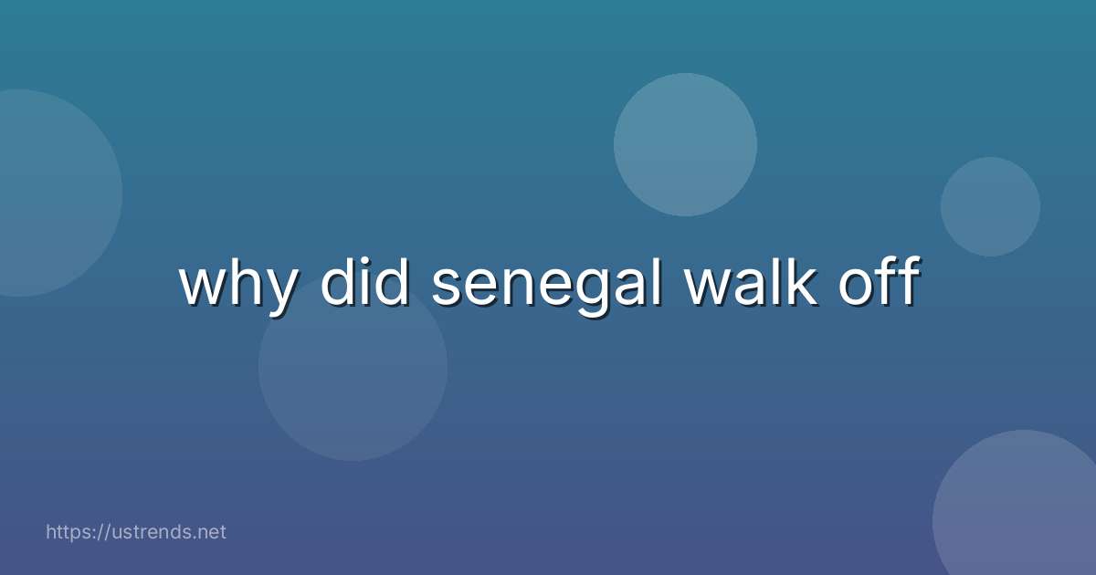 why did senegal walk off