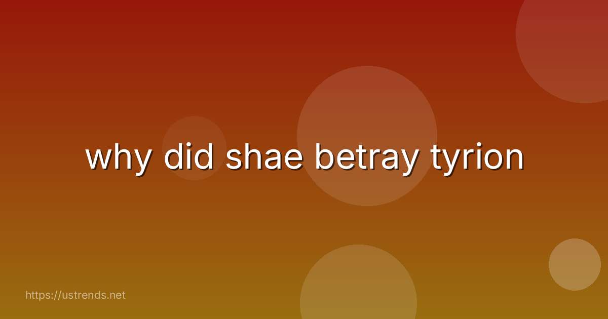 why did shae betray tyrion