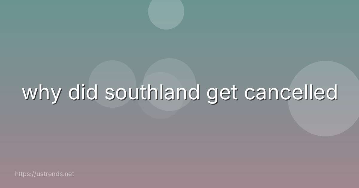 why did southland get cancelled